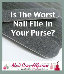 www.NailCareHQ.com The-Worst-Nail-File to Use For Your Nail Care
